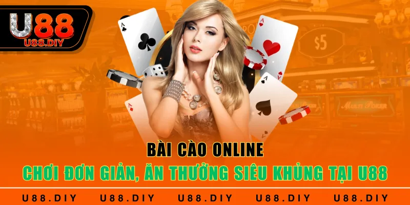 Bài Cào Online - Chơi Đơn Giản, Ăn Thưởng Siêu Khủng Tại U88