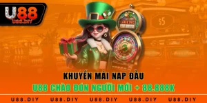 Khuyến Mãi Nạp Đầu - U88 Chào Đón Người Mới + 88.888k