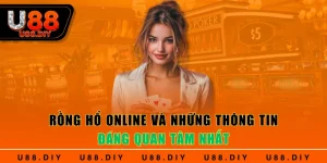 Rồng Hổ Online Và Những Thông Tin Đáng Quan Tâm Nhất